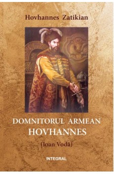 Domnitorul armean Hovhannes (Ioan Vodă) - Zatikian Hovhannes